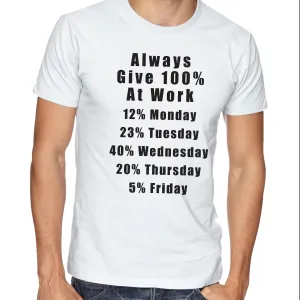 Always Give 100% at Work  T-shirt Funny Shirts